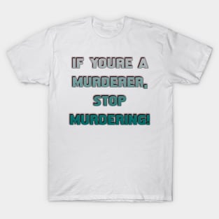 If you're a murderer stop - Only Murders quote T-Shirt